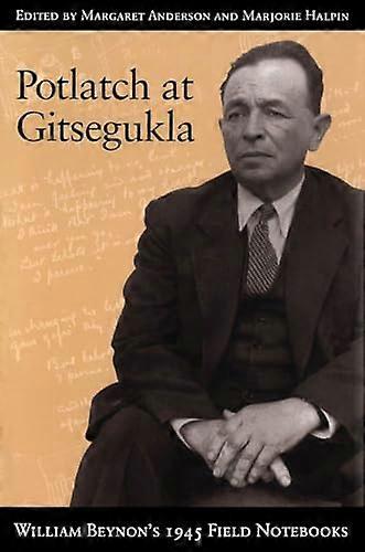 Potlatch at Gitsegukla: William Beynons 1945 Field Notebooks