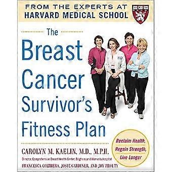 Fitness Plan de la sobreviviente de cáncer de mama: un Plan de ejercicio médico aprobado para un cuerpo fuerte y los resultados de salvamento (guías de la escuela médica de Harvard)