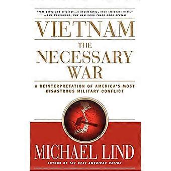 Vietnam den nødvendige krig: En nyfortolkning af USA's mest katastrofale militære konflikt