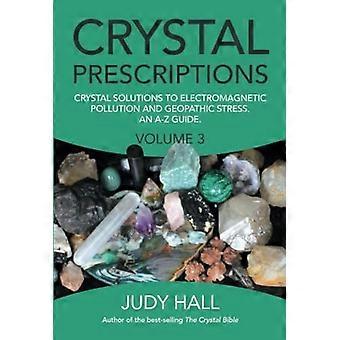 Kristall-Verschreibungen Band 3: Crystal-Lösungen auf Elektrosmog und geopathischen Stress. Ein Leitfaden von A-Z.