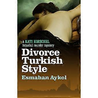 Scheidung türkischen Stil (Kati Hirschel Istanbul Krimi)