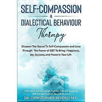Autocompassion et thérapie comportementale dialectique : découvrez le secret de l’autocompassion et de l’amour grâce au pouvoir de la TCD pour apporter…