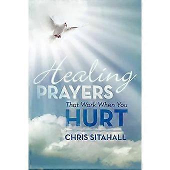 Healing Prayers That Work When You Hurt - Chris Sitahall - Paperback - en Book