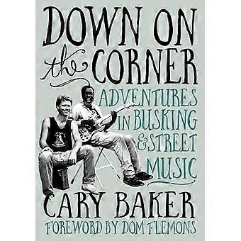 Down On The Corner Adventures In Busking & Street Music