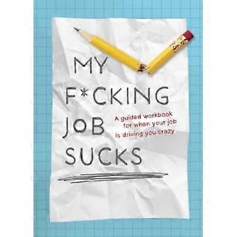 My Fcking Job Sucks - Editors of Chartwell Books