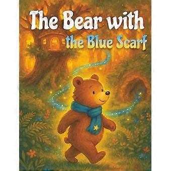 The bear with the blue scarf a calming bedtime story for kids with big feelings