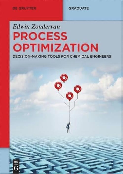 Process Optimization : Decision-Making Tools for Chemical Engineers