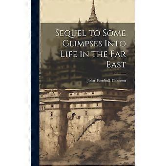 Sequel To Some Glimpses Into Life In The Far East - John Turnbull Thomson - Hardcover - English Book - History