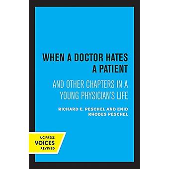 When A Doctor Hates A Patient And Other Chapters In A Young Physician's Life - Enid Rhodes Peschel