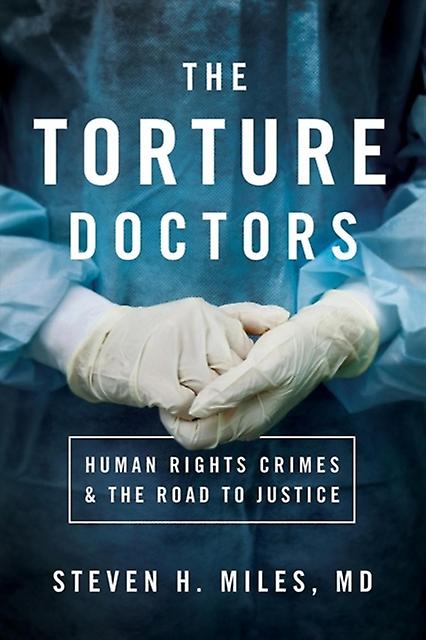 The Torture Doctors by Steven H. Miles Hardback Book