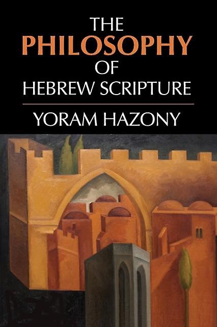 The Philosophy Of Hebrew Scripture by Yoram Hazony Paperback