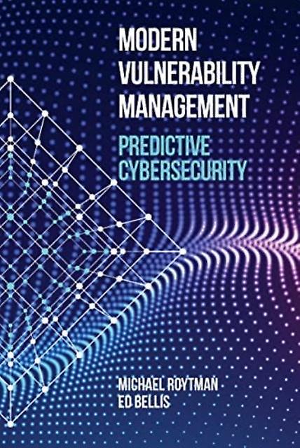 Modern Vulnerability Management Predictive Cybersecurity - Ed Bellis - Electronics: circuits and components - Artech House Publishers - Hardback