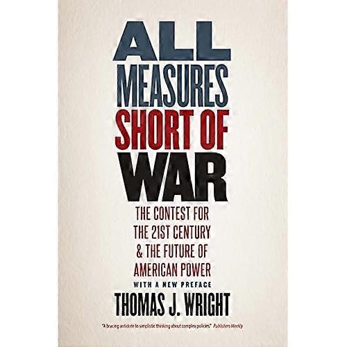 All Measures Short of War: The Contest for the Twenty-First Century and the Future of American Power