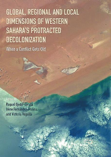 Global Regional and Local Dimensions of Western Sahara's Protracted Decolonization