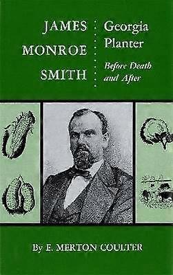 James Monroe Smith - Georgia Planter Before Death and After