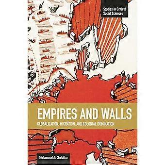 Empires And Walls Globalization Migration And Colonial Domination Studies in Critical Social Sciences Volume 62