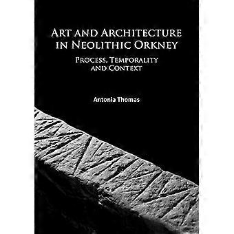 Art and Architecture in Neolithic Orkney Process Temporality and Context