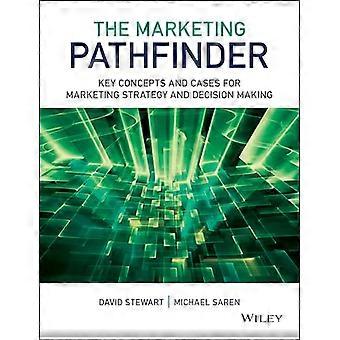 The Marketing Pathfinder Key Concepts and Cases for Marketing Strategy and Decision Making