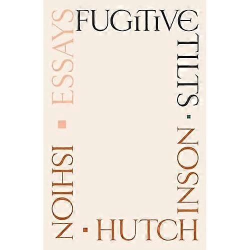 Fugitive Tilts : Essays