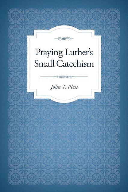 Praying Luther's Small Catechism - Pless, John, T - Paperback - en Book