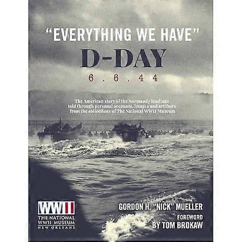 Everything We Have: D-Day 6.6.'44