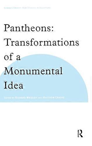 Pantheons: Transformations of a Monumental Idea