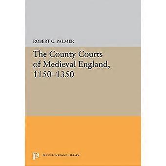 The County Courts of Medieval England, 1150-1350 (Princeton Legacy Library)