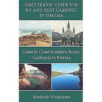 Kim's Travel Guide for RV and Tent Camping in the U.S.A.: Coast to Coast Southern Route: California to Florida