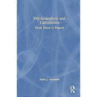 Psychoanalysis and Catholicism From Freud to Francis