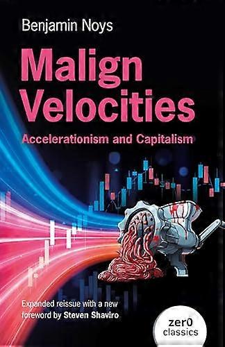 Malign Velocities Accelerationism and Capitalism