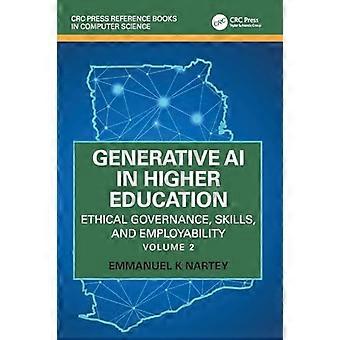 Generative AI in Higher Education Ethical Governance Skills and Employability Volume 2