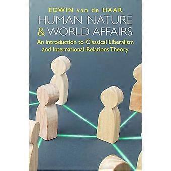 Human Nature And World Affairs An Introduction To Classical Liberalism And Inter - Edwin Van de Haar - Paperback - en Book