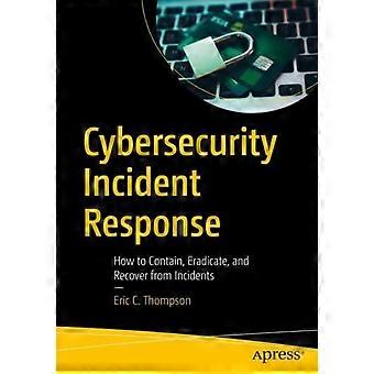 Cybersecurity Incident Response How To Contain Eradicate And Recover From - Eric C. Thompson - Paperback - en Book