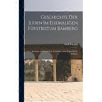 Geschichte Der Juden Im Ehemaligen Frstbistum Bamberg Bearbeitet Auf Grund Von A - Adolf Eckstein - Paperback - English Book - History