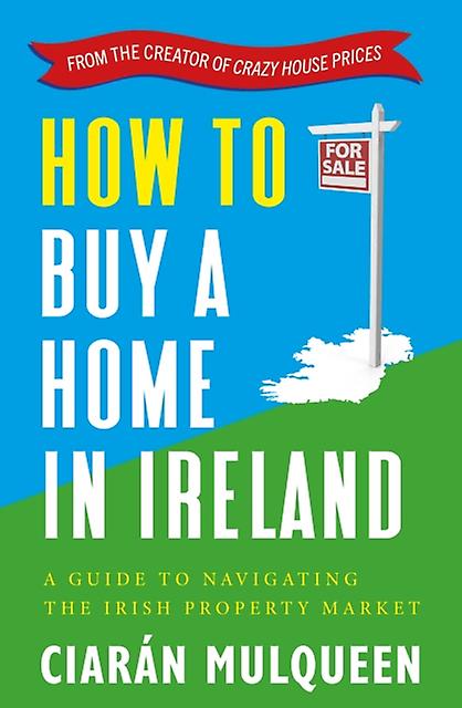 How To Buy A Home In Ireland by Ciaran Mulqueen Paperback