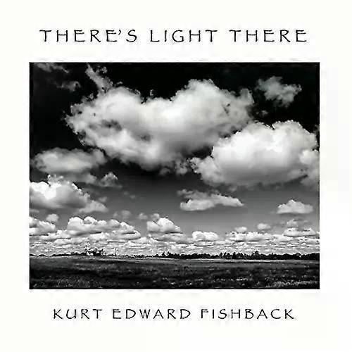 Theres Light There - Kurt Edward Fishback