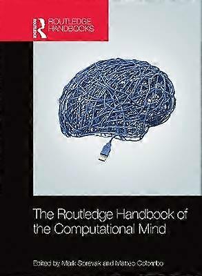 The Routledge Handbook of the Computational Mind
