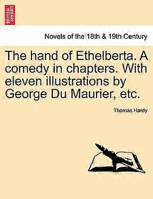 The hand of Ethelberta A comedy in chapters With eleven illustrations by George Du Maurier etc