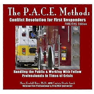 The P.A.C.E. Method: Conflict Resolution for First Responders: Fire/EMS Edition