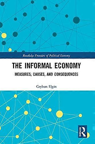 The Informal Economy: Measures Causes and Consequences