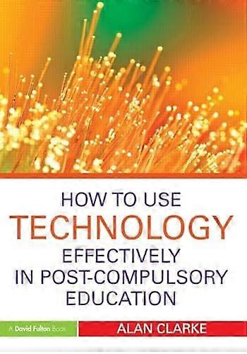 How to Use Technology Effectively in Post Compulsory Education