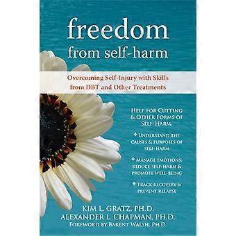 Freedom From Self-harm Overcoming Self-injury With Skills From Dbt And Other Tre - Kim L. Gratz