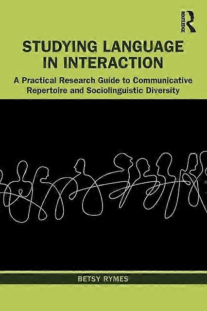 Studying Language In Interaction A Practical Research Guide To Communicative Rep - Betsy Rymes