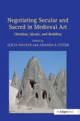Negotiating Secular and Sacred in Medieval Art: Christian Islamic and Buddhist