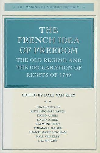 The French Idea of Freedom: The Old Regime and the Declaration of Rights of 1789