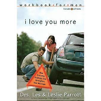 The I Love You More Workbook For Men Six Sessions On How Everyday Problems Can S - Les Parrott