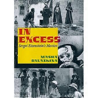In Excess: Sergei Eisenstein's Messico (Serie Cinema e Modernità)