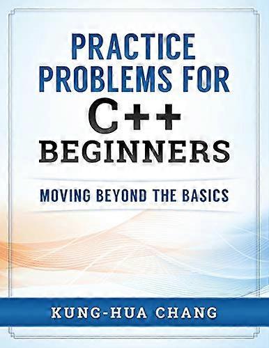 Practice Problems for C++ Beginners: Moving Beyond the Basics