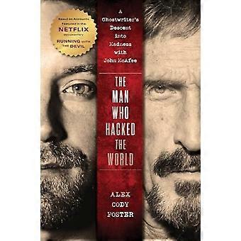 Der Mann, der die Welt gehackt hat: Der Abstieg eines Ghostwriters in den Wahnsinn mit John McAfee