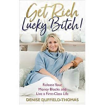 Get Rich, Lucky b * tch !